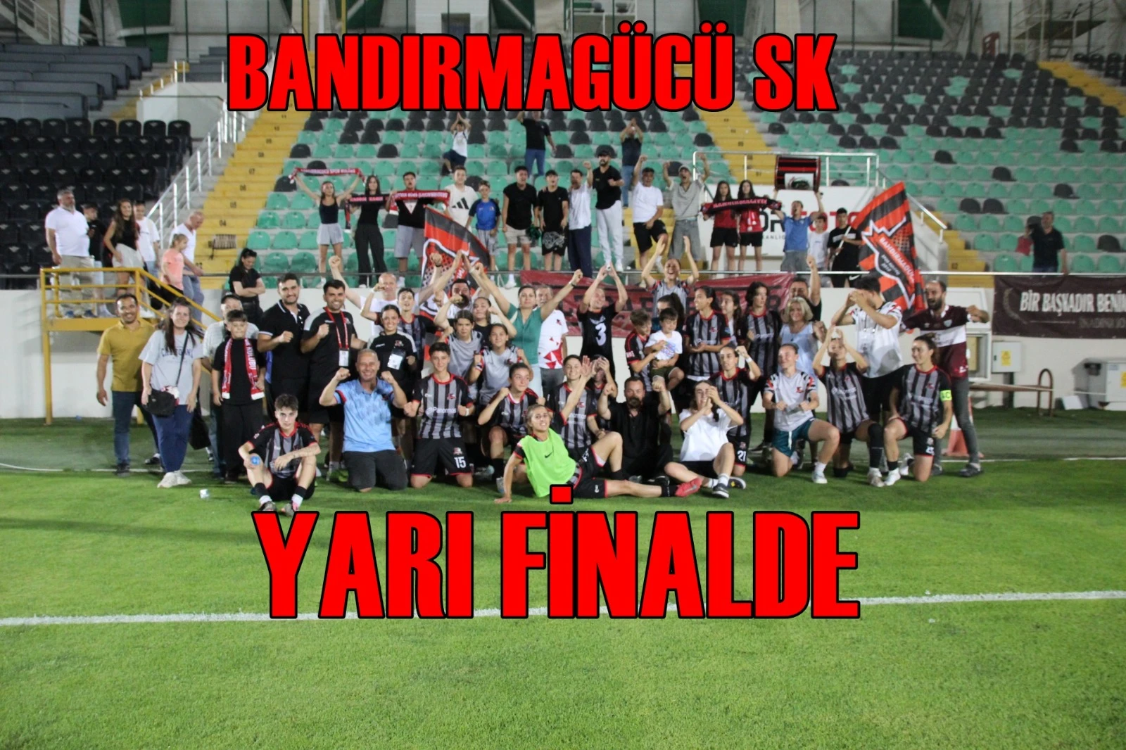 BANDIRMAGÜCÜ KADIN FUTBOL TAKIMI YARI FİNALDE