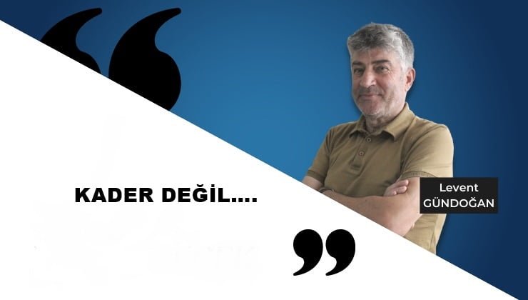 LEVENT GÜNDOĞAN kader değil