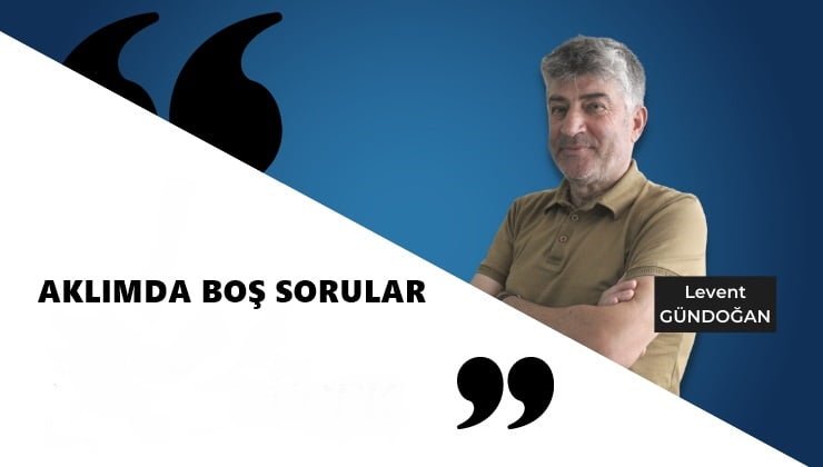 LEVENT GÜNDOĞAN-AKLIMDA BOŞ SORULAR