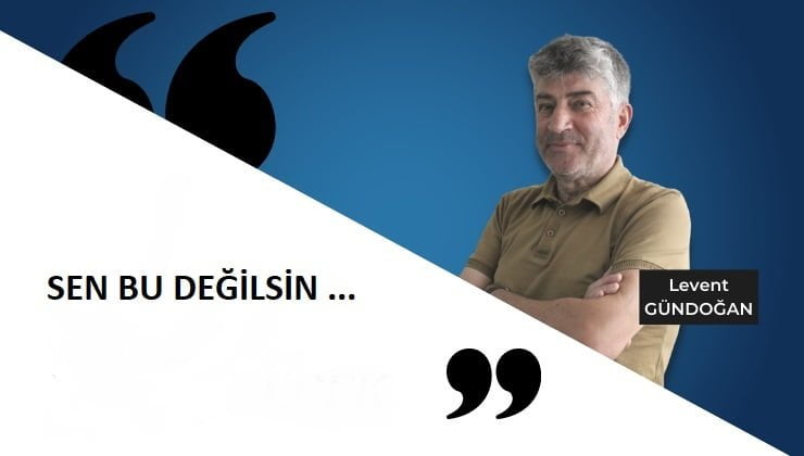 LEVENT GÜNDOĞAN SEN BU DEĞİLSİN
