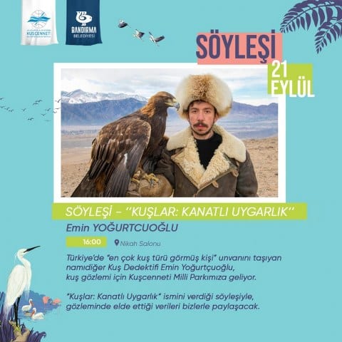 Bandırma Kuşcenneti Festivali kapsamında düzenlenen etkinliklerde bugün Emin Yoğurtçuoğlu'nun "Kuşlar: Kanatlı Uygarlık" söyleşisi var.