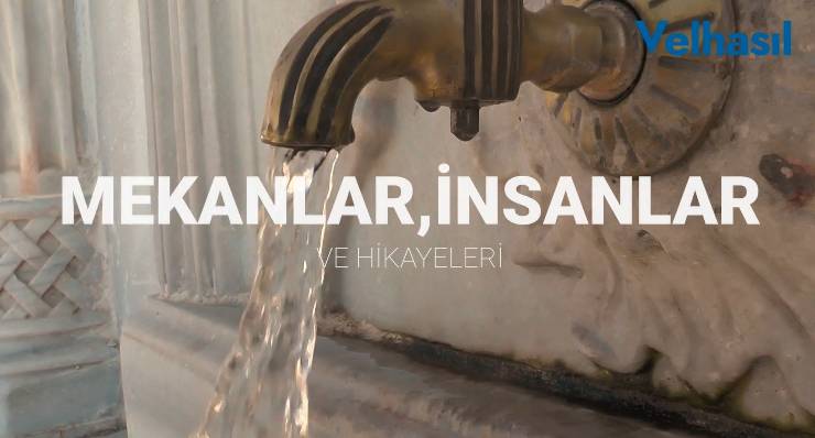 Tarihi Çeşmeler ve Eskimeyen Anılar