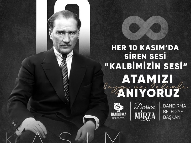 BANDIRMA BELEDİYE BAŞKANI DURSUN MİRZA’NIN 10 KASIM ATATÜRK’Ü ANMA GÜNÜ MESAJI