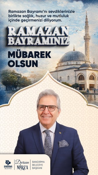 Sevgili Bandırmalılar,Ramazan Bayramı’nızı yürekten kutluyorum